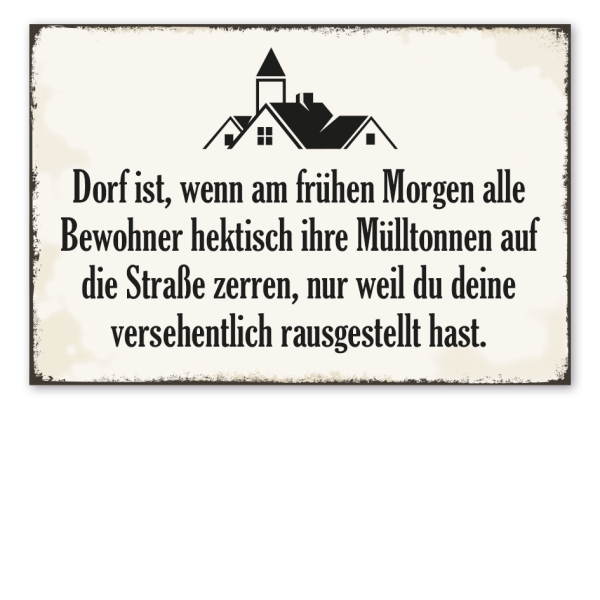 Retro Schild Dorf ist, wenn am frühen Morgen alle Bewohner hektisch ihre Mülltonnen auf die Straße zerren, nur weil du deine versehentlich rausgestellt hast – Dorfschild