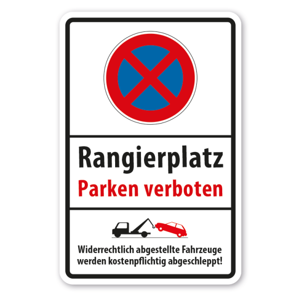 Hinweisschild Rangierplatz - Absolutes Halteverbot - Widerrechtlich abgestellte Fahrzeuge werden kostenpflichtig abgeschleppt
