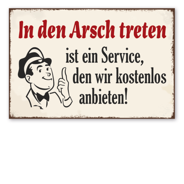 Retro Schild In den Arsch treten ist ein Service, den wir kostenlos anbieten