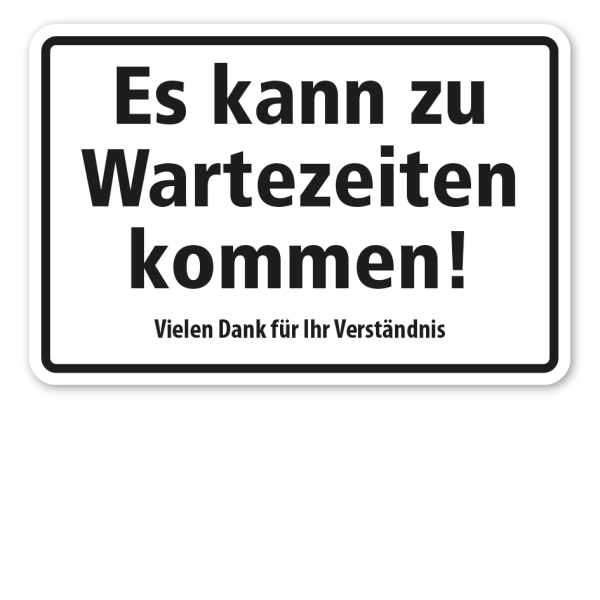 Hinweisschild Es kann zu Wartezeiten kommen - Vielen Dank für Ihr Verständnis
