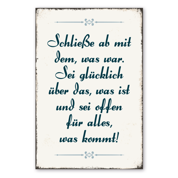 Retro Schild Schließe ab mit dem, was war. Sei glücklich über das, was ist und sei offen für alles, was kommt