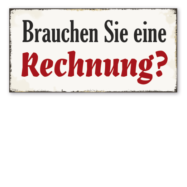 Retro Schild Brauchen Sie eine Rechnung