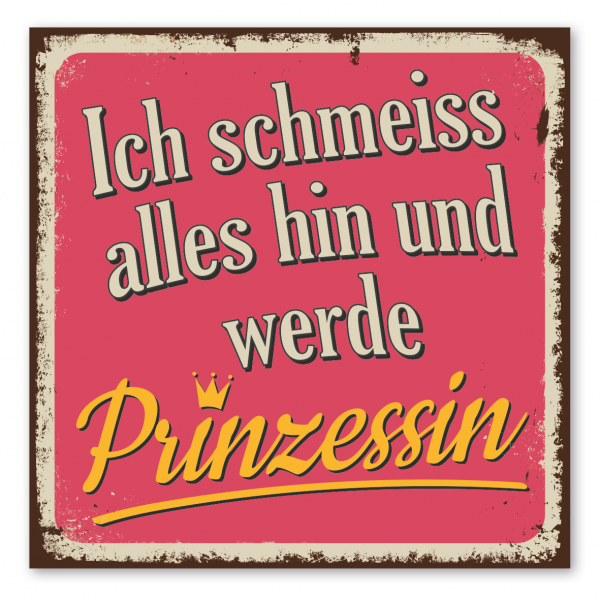 Retroschild / Vintage-Schild Ich schmeiss alles hin und werde Prinzessin