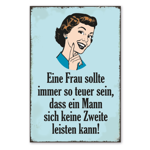 Retro Schild Eine Frau sollte immer so teuer sein, dass ein Mann sich keine zweite leisten kann