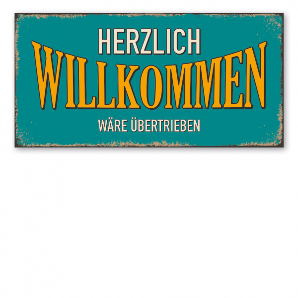 Retroschild / Vintage-Schild Herzlich willkommen wäre übertrieben