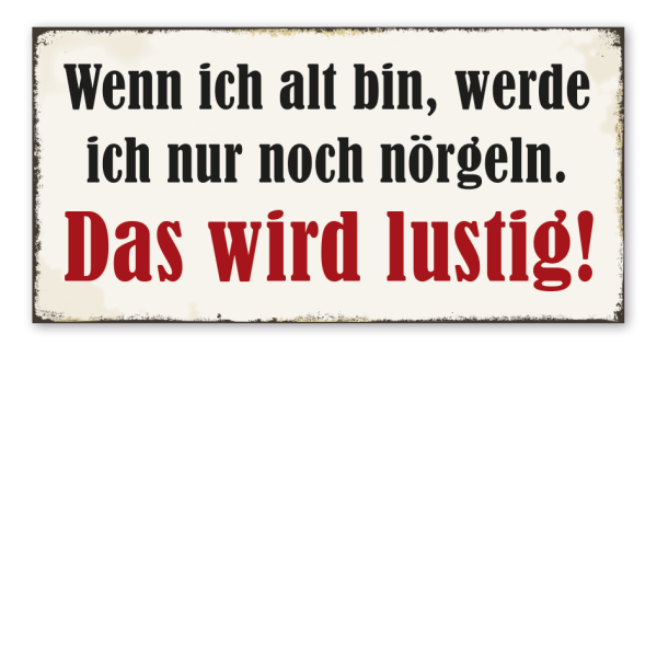 Retro Schild Wenn ich alt bin, werde ich nur noch nörgeln - Das wird lustig