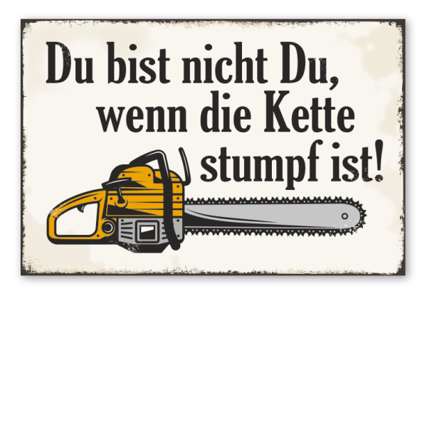 Retro Schild Du bist nicht Du, wenn die Kette stumpf ist