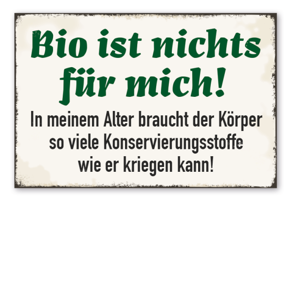 Retro Schild Bio ist nichts für mich - In meinem Alter braucht der Körper so viele Konservierungsstoffe wie er kriegen kann