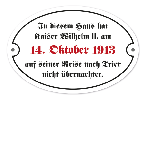 Schild im altdeutschen Stil - In diesem Haus hat Kaiser Wilhelm II. am 14. Oktober 1913 auf seiner Reise nach Trier nicht übernachtet – ovale Ausführung mit 2 Löchern
