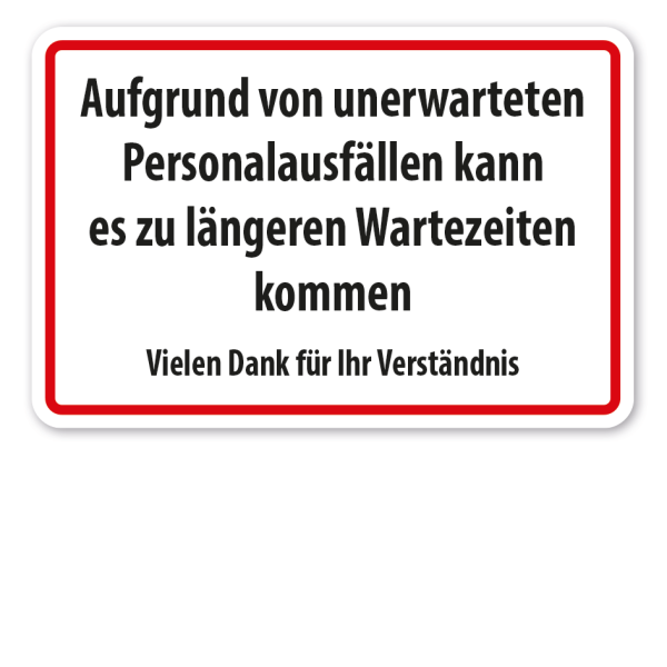 Hinweisschild Aufgrund von unerwarteten Personalausfällen kann es zu längeren Wartezeiten kommen