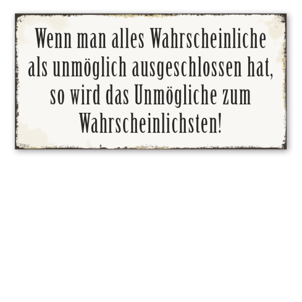 Retro Schild Wenn man alles Wahrscheinliche als unmöglich ausgeschlossen hat, so wird das Unmögliche zum Wahrscheinlichsten