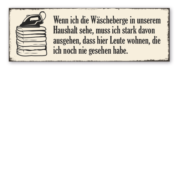 Retroschild Wenn ich die Wäscheberge in unserem Haushalt sehe, muss ich stark davon ausgehen, dass hier Leute wohnen, die ich noch nie gesehen habe