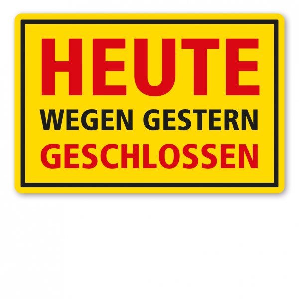 Fun-Schild Heute wegen gestern geschlossen