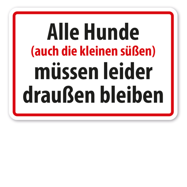 Schild Alle kleinen Hunde (auch die kleinen süßen) müssen leider draußen bleiben