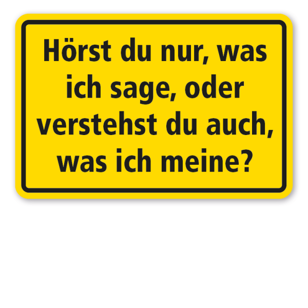 Fun-Schild Hörst du nur, was ich sage, oder verstehst du auch, was ich meine