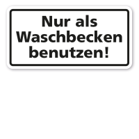 Hinweisschild Nur als Waschbecken benutzen Hinweisschild Nur als Waschbecken benutzen
