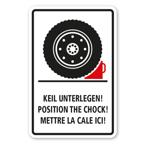 Betriebsschild KEIL UNTERLEGEN - POSITION THE CHOCK - METTRE LA CALE ICI