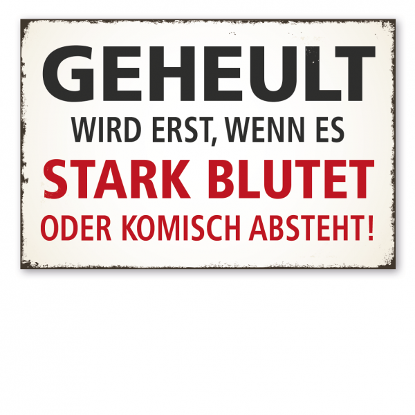 Retro Schild / Vintage Schild Geheult wird erst, wenn es stark blutet oder komisch absteht