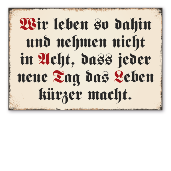 Retro Schild Wir leben so dahin und nehmen nicht in Acht, dass jeder neue Tag das Leben kürzer macht