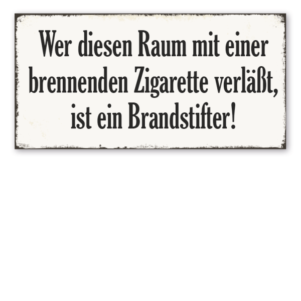 Retro Schild Wer diesen Raum mit einer brennenden Zigarette verläßt, ist ein Brandstifter