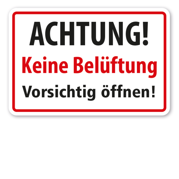 Schild Achtung - Keine Belüftung - Vorsichtig öffnen