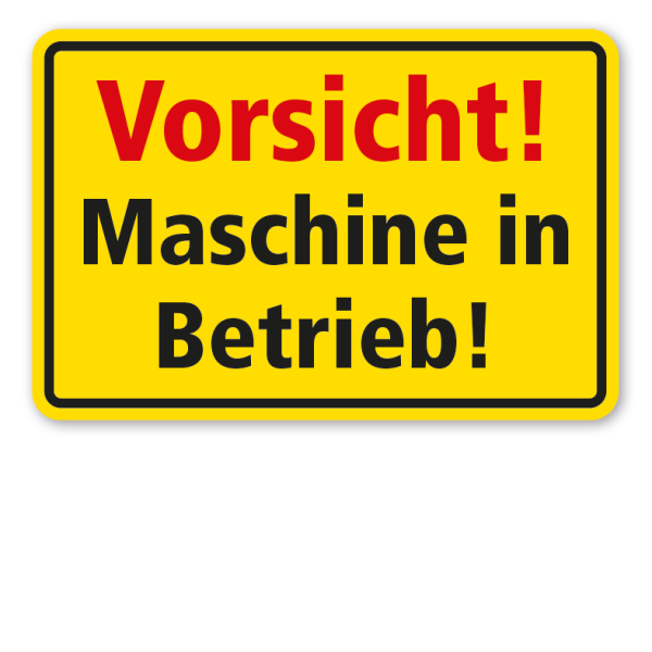 Schild Vorsicht - Maschine in Betrieb