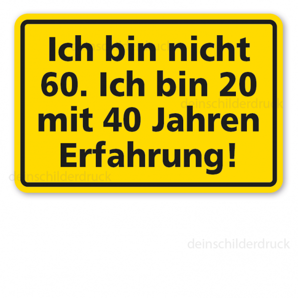 Geburtstagsschild Ich bin nicht 60 - oder mit Ihrer Altersangabe - Ich bin 20 mit 40 Jahren - oder mit Ihrer Altersangabe - Erfahrung