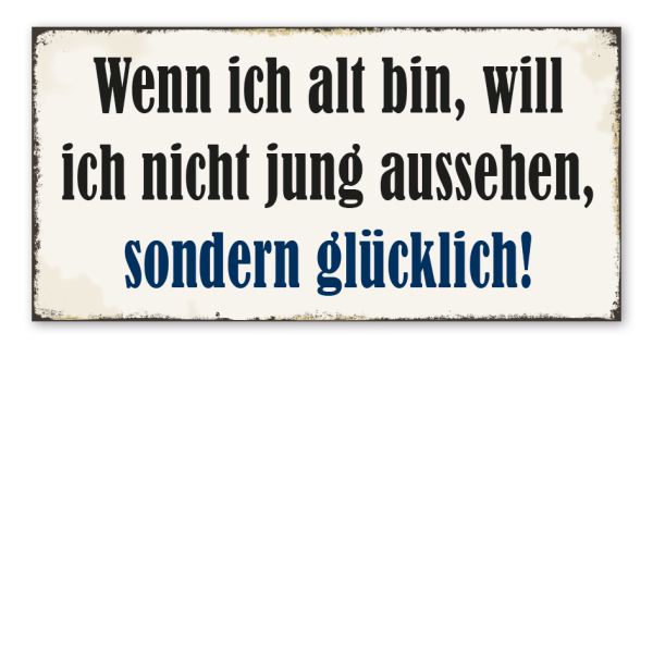 Retro Schild Wenn ich alt bin, will ich nicht jung aussehen, sondern glücklich