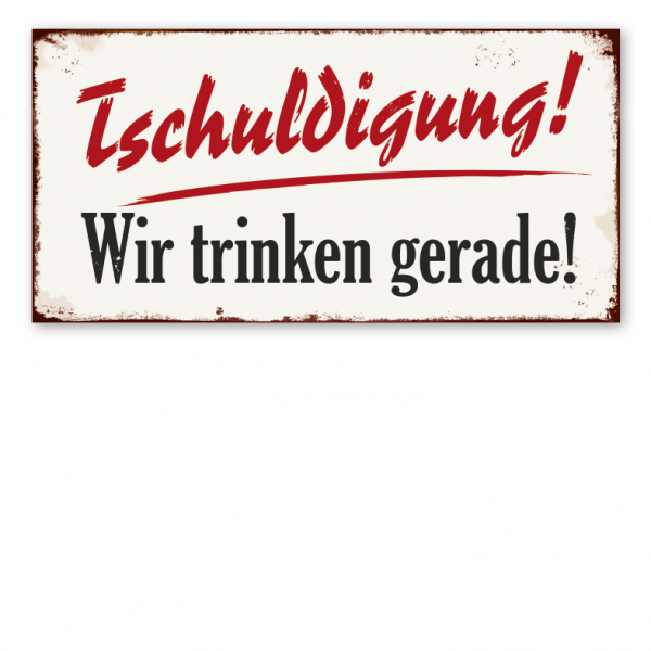 Retro Schild Tschuldigung! Wir trinken gerade