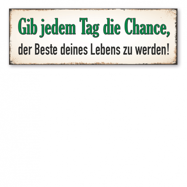 Retroschild / Vintage-Schild Gib jedem Tag die Chance, der Beste deines Lebens zu werden