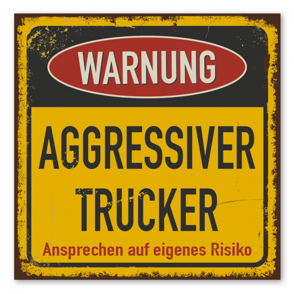Retroschild / Vintage-Warnschild Warnung - Aggressiver Trucker - Ansprechen auf eigenes Risiko