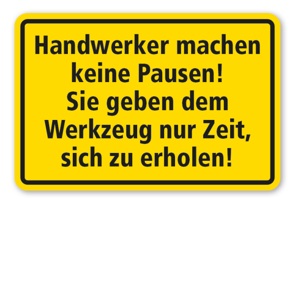 Fun-Schild Handwerker machen keine Pausen - Sie geben dem Werkzeug nur Zeit, sich zu erholen