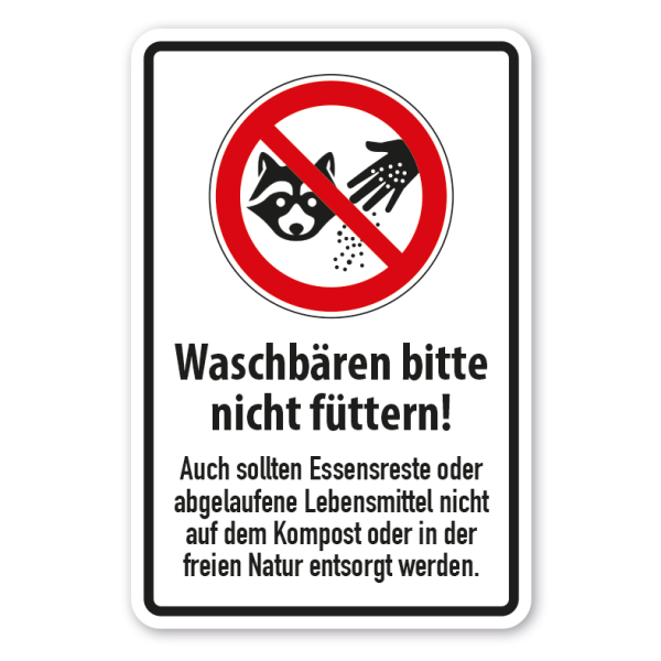 Verbotsschild Waschbären bitte nicht füttern - Essensreste und abgelaufene Lebensmittel nicht auf dem Kompost oder in der freien Natur entsorgen - Kombi