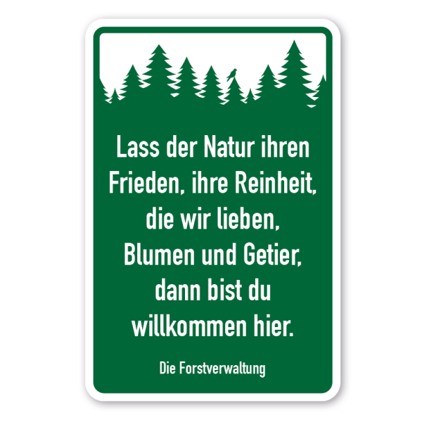 Forstschild Lass der Natur ihren Frieden, ihre Reinheit, die wir lieben, Blumen und Getier, dann bist du willkommen hier - Die Forstverwaltung