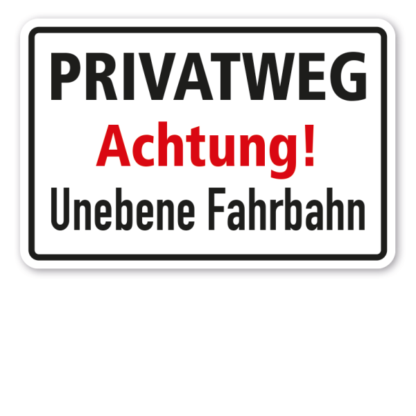 Hinweisschild Privatweg - Achtung - Unebene Fahrbahn