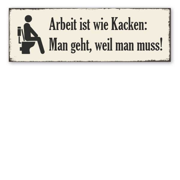 Retroschild Arbeit ist wie Kacken - Man geht, weil man muss