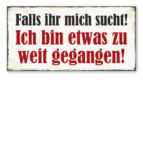 Retro Schild Falls ihr mich sucht - Ich bin etwas zu weit gegangen