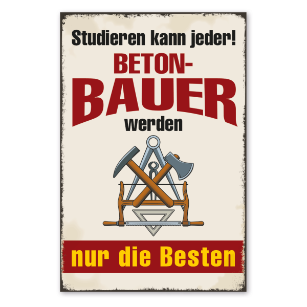 Retro Schild Studieren kann jeder - Betonbauer werden nur die Besten