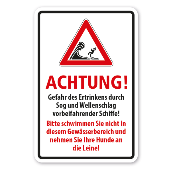 Warnhinweis Achtung - Gefahr des Ertrinkens durch Sog und Wellenschlag vorbeifahrender Schiffe - Schwimmverbot - Hunde an die Leine