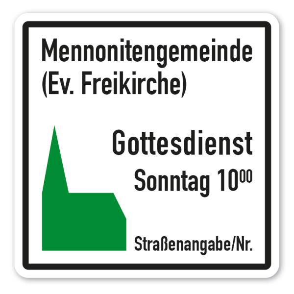 Verkehrsschild Kirchenschild Mennonitengemeinde (Ev. Freikirche) - Gottesdienst Sonntag 10.00 Uhr - mit Ihrer Straßenangabe