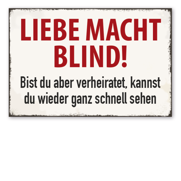 Retro Schild Liebe macht blind! Bist du aber verheiratet, kannst du wieder ganz schnell sehen