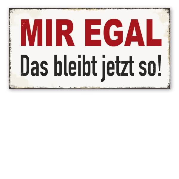 Retro Schild Mir egal - Das bleibt jetzt so