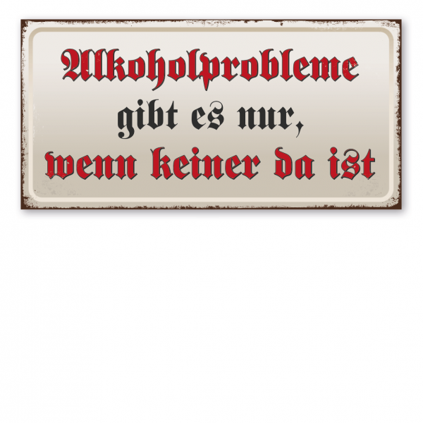 Retroschild / Vintage-Textschild Alkoholprobleme gibt es nur, wenn keiner da ist