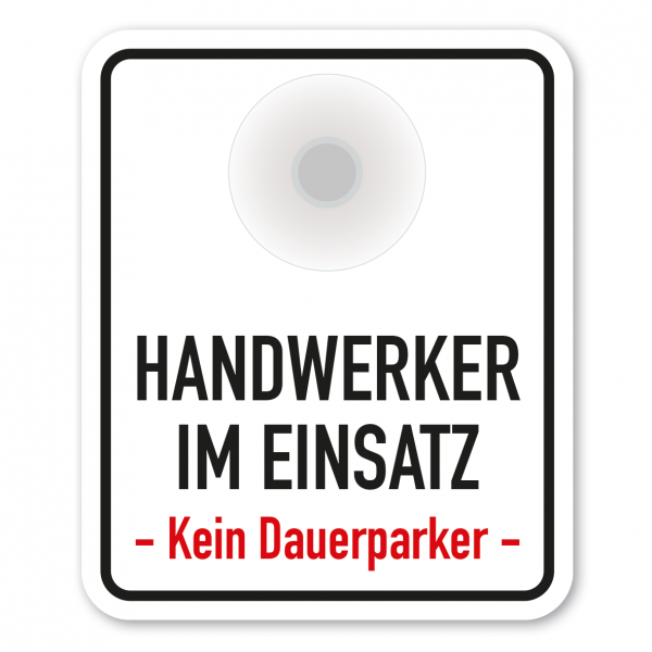 Saugnapfschild / Einsatzschild Handwerker im Einsatz - kein Dauerparker für Fahrzeugfrontscheiben – 100 x 120 mm