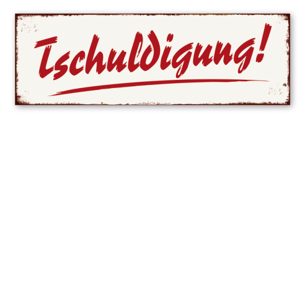 Retro Schild Tschuldigung