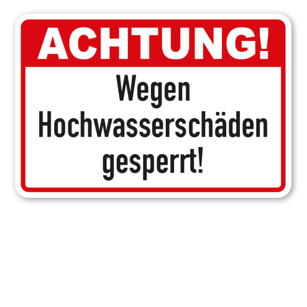 Hinweisschild Achtung - Wegen Hochwasserschäden gesperrt