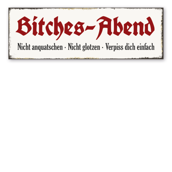 Retroschild Bitches-Abend - Nicht anquatschen - Nicht glotzen - Verpiss dich einfach