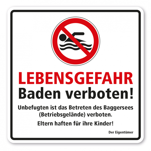 Schild für Baggerseen Lebensgefahr - Baden verboten! Unbefugten ist das Betreten des Baggersees (Betriebsgelände) verboten. Eltern haften für ihre Kinder