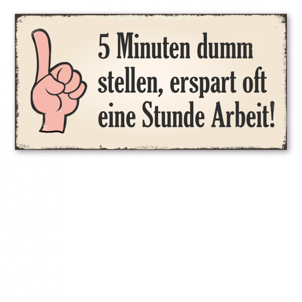 Retro Schild 5 Minuten dumm stellen, erspart oft eine Stunde Arbeit