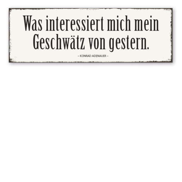 Retro Spruchschild Was interessiert mich mein Geschwätz von gestern